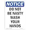 Signmission OSHA Notice Sign, Do Not Be Nasty Wash Your Hands, 10in X 7in Rigid Plastic, 7" W, 10" L, Portrait OS-NS-P-710-V-11075 - alternate 1
